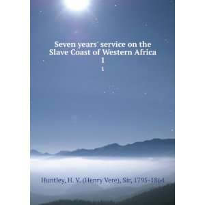    service on the Slave Coast of Western Africa. H. V. Huntley Books