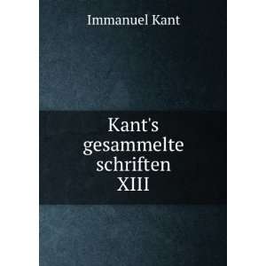  Kants gesammelte schriften. XIII Kant Immanuel Books