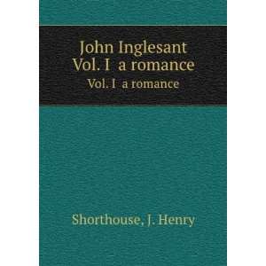    John Inglesant. Vol. I a romance J. Henry Shorthouse Books