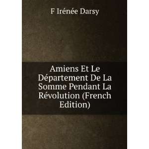   Pendant La RÃ©volution (French Edition) F IrÃ©nÃ©e Darsy Books