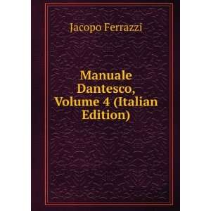   Manuale Dantesco, Volume 4 (Italian Edition): Jacopo Ferrazzi: Books
