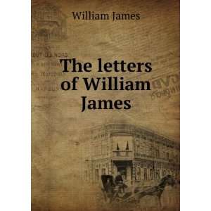  The letters of William James: William James: Books