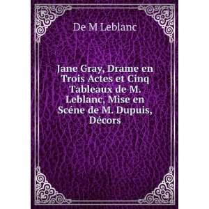 Jane Gray, Drame en Trois Actes et Cinq Tableaux de M. Leblanc, Mise 