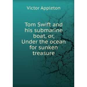   Swift and his submarine boat, or, Under the ocean for sunken treasure