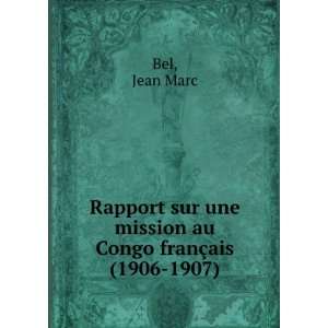   sur une mission au Congo franÃ§ais (1906 1907) Jean Marc Bel Books