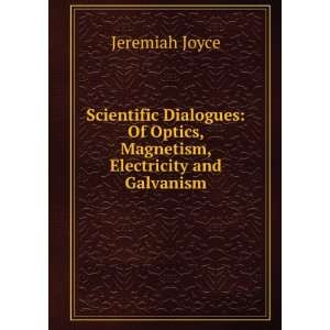   Of Optics, Magnetism, Electricity and Galvanism Jeremiah Joyce Books