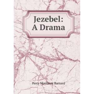  Jezebel A Drama Percy Mordaunt Barnard Books