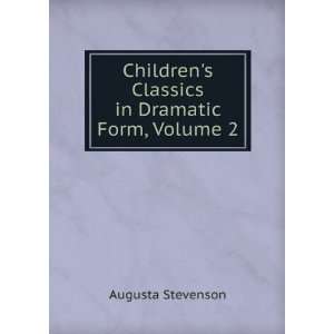  Childrens Classics in Dramatic Form, Volume 2 Augusta 