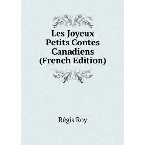   Joyeux Petits Contes Canadiens (French Edition) RÃ©gis Roy Books