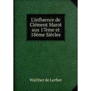   de ClÃ©ment Marot aux 17Ã¨me et 18Ã¨me SiÃ¨cles: Walther de