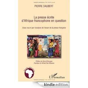 La presse écrite dAfrique francophone en question : Essai nourri par 