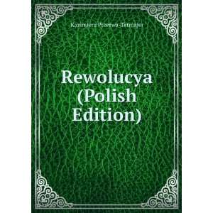    Rewolucya (Polish Edition) Kazimierz Przerwa Tetmajer Books