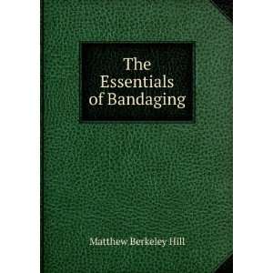  The Essentials of Bandaging Matthew Berkeley Hill Books