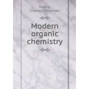  Modern organic chemistry Charles Alexander Keane Books