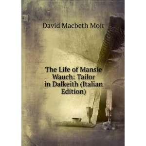   Wauch Tailor in Dalkeith (Italian Edition) David Macbeth Moir Books