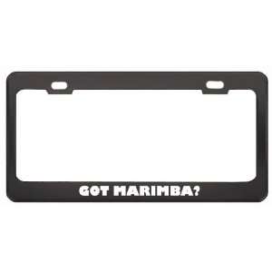 Got Marimba? Music Musical Instrument Black Metal License Plate Frame 