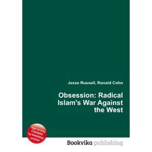  Obsession Radical Islams War Against the West Ronald 