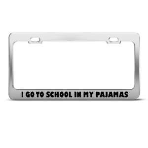  I Go To School In My Pajamas Metal Funny license plate 