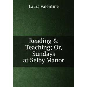   Reading & Teaching; Or, Sundays at Selby Manor Laura Valentine Books
