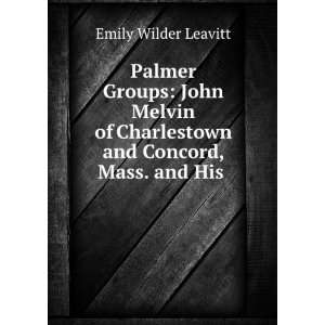   Charlestown and Concord, Mass. and His . Emily Wilder Leavitt Books