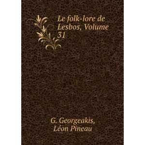   Le folk lore de Lesbos, Volume 31 LÃ©on Pineau G. Georgeakis Books