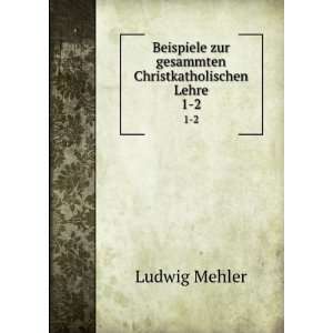  Beispiele zur gesammten Christkatholischen Lehre. 1 2 