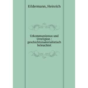    geschichtsmaterialistisch beleuchtet Heinrich Eildermann Books