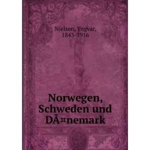   , Schweden und DÃ?Â¤nemark: Yngvar, 1843 1916 Nielsen: Books