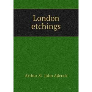  London etchings Arthur St. John Adcock Books