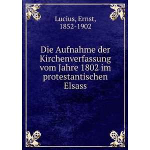   Jahre 1802 im protestantischen Elsass: Ernst, 1852 1902 Lucius: Books