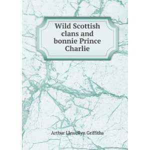  Wild Scottish clans and bonnie Prince Charlie Arthur 