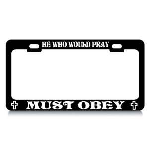 HE WHO WOULD PRAY MUST OBEY #2 Religious Christian Auto License Plate 