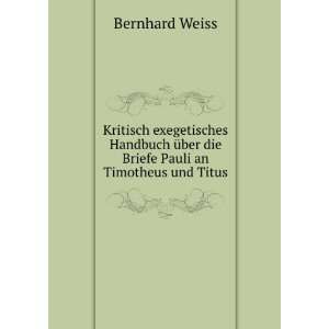   Ã¼ber die Briefe Pauli an Timotheus und Titus Bernhard Weiss Books