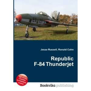  Republic F 84 Thunderjet Ronald Cohn Jesse Russell Books