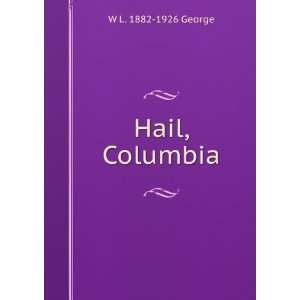  Hail, Columbia W L. 1882 1926 George Books