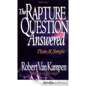 The Rapture Question Answered: Plain and Simple: Robert Van Kampen 