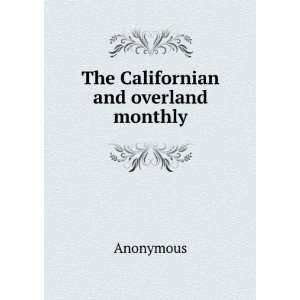  The Californian and overland monthly Anonymous Books