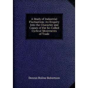   So Called Cyclical Movements of Trade Dennis Holme Robertson Books