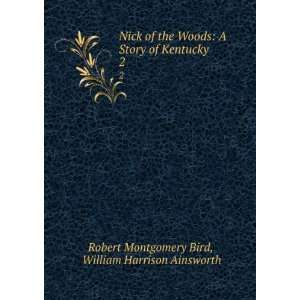   Kentucky. 2 William Harrison Ainsworth Robert Montgomery Bird Books