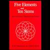 Five Elements and Ten Stems  Nan Ching Theory, Diagnosis, and 