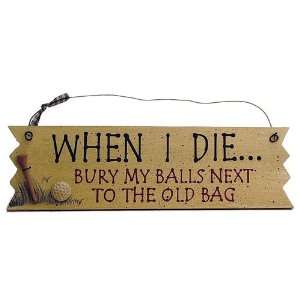   Wooden Sign   When I die bury my balls/old bag Sports & Outdoors