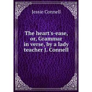  The hearts ease, or, Grammar in verse, by a lady teacher 