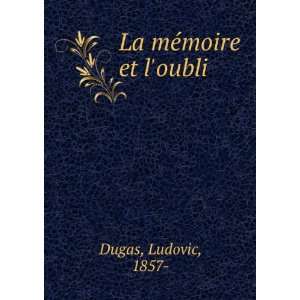 La mÃ©moire et loubli Ludovic, 1857  Dugas  Books