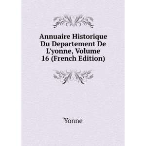   Du Departement De Lyonne, Volume 16 (French Edition) Yonne Books