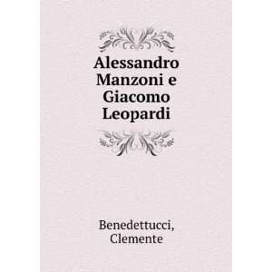    Alessandro Manzoni e Giacomo Leopardi Clemente Benedettucci Books