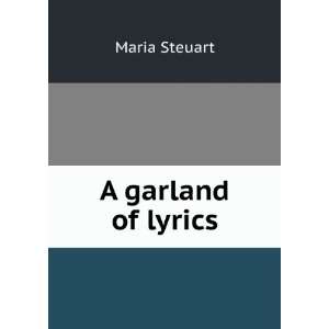  A garland of lyrics Maria Steuart Books