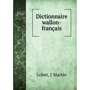 Dictionnaire wallon franÃ§ais J Martin Lobet  Books