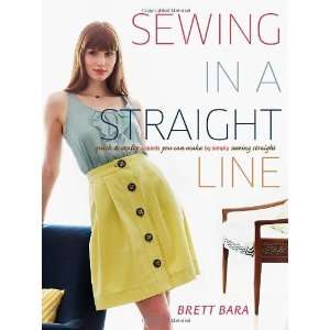   You Can Make by Simply Sewing Straight [Paperback]: Brett Bara: Books