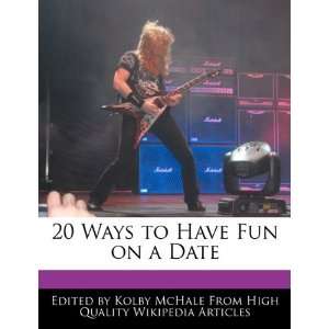    20 Ways to Have Fun on a Date (9781241586836) Kolby McHale Books