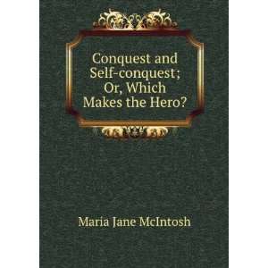  Self conquest; Or, Which Makes the Hero? Maria Jane McIntosh Books